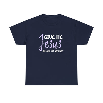 Give Me Jesus Unisex Heavy Cotton Tee | Christian T-Shirt | Faith-Based Apparel | Religious Gift | Inspirational Clothing