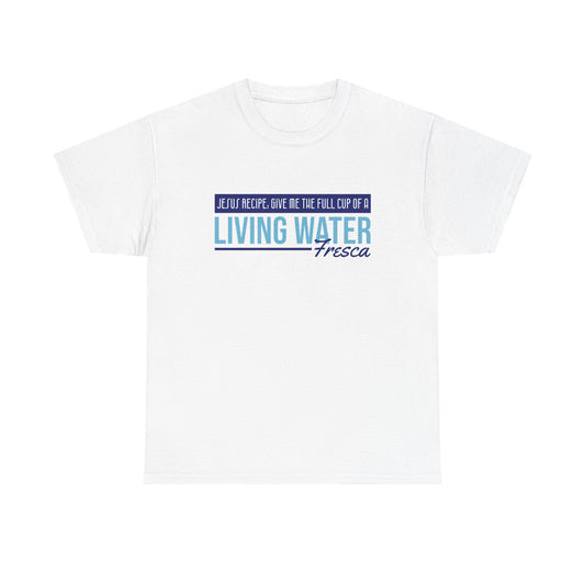 "Living Water Fresca" Unisex Heavy Cotton Tee