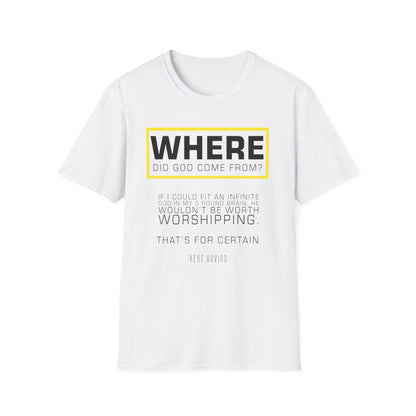 "Where Did God Come From?" Unisex Softstyle T-Shirt