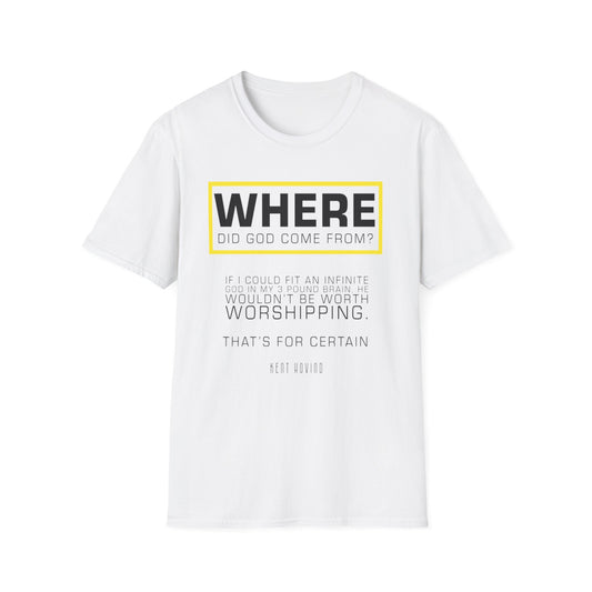 "Where Did God Come From?" Unisex Softstyle T-Shirt