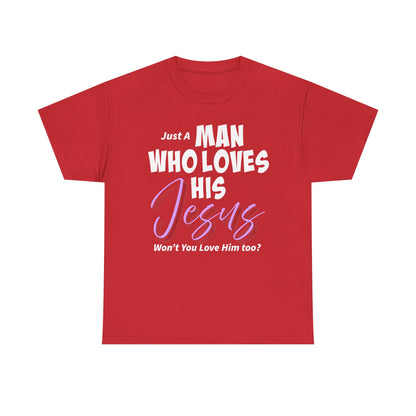 Just A Man Who Loves His Jesus Unisex Heavy Cotton Tee - Just A Man Who Loves His Jesus, Christian Gift, Faith-Based Apparel, Church, Religious Tees, Inspirational Fashion