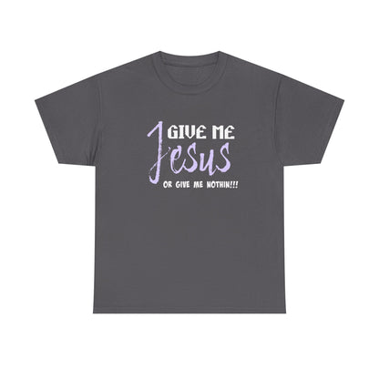 Give Me Jesus Unisex Heavy Cotton Tee | Christian T-Shirt | Faith-Based Apparel | Religious Gift | Inspirational Clothing