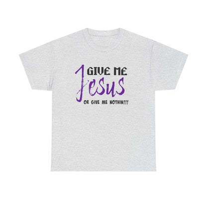 Give Me Jesus Unisex Heavy Cotton Tee | Christian T-Shirt | Faith-Based Apparel | Religious Gift | Inspirational Clothing