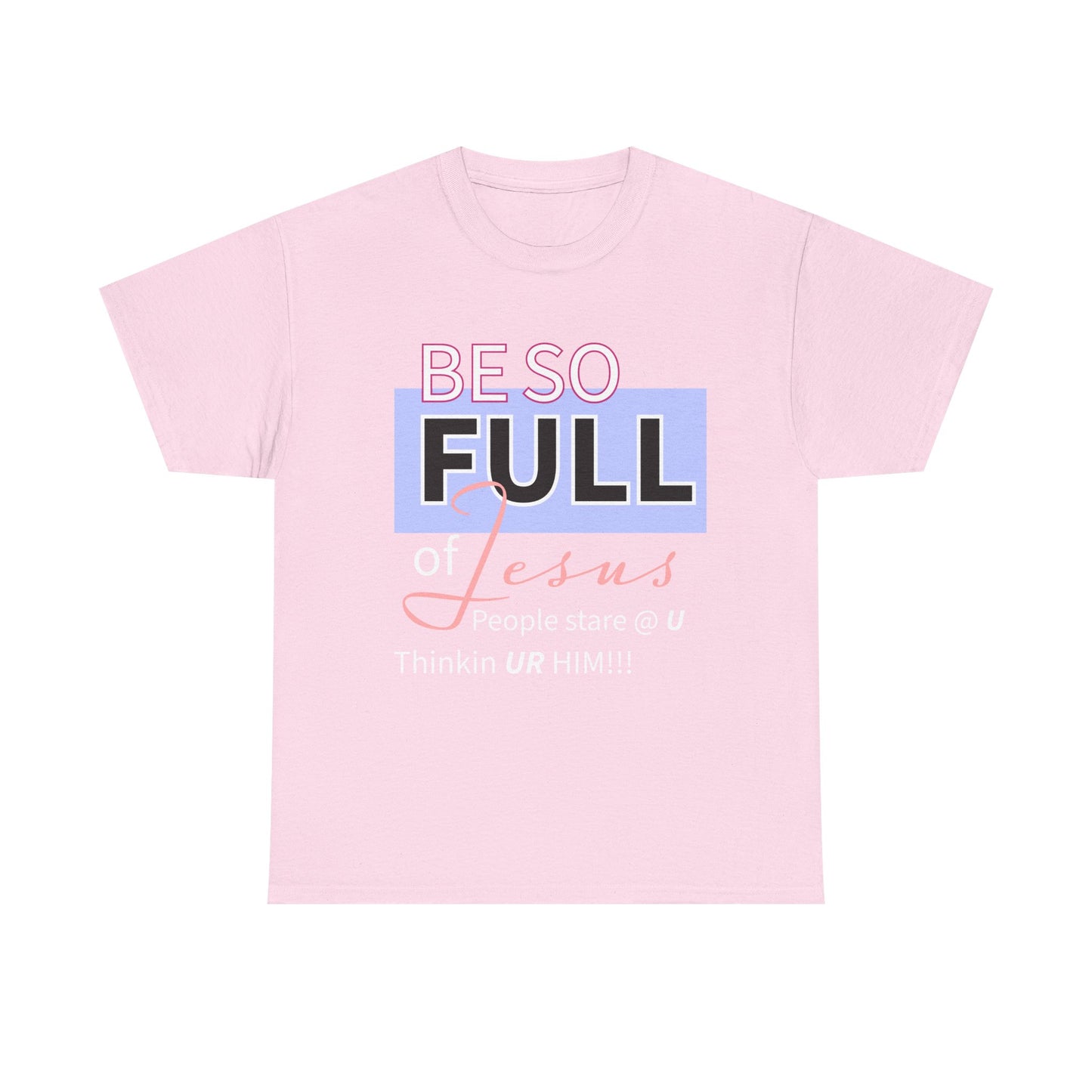 Be So Full Jesus Christian Unisex Heavy Cotton Tee, Be So Full of Jesus Shirt, Faith-Based Apparel, Religious Gift, Sunday Service Wear