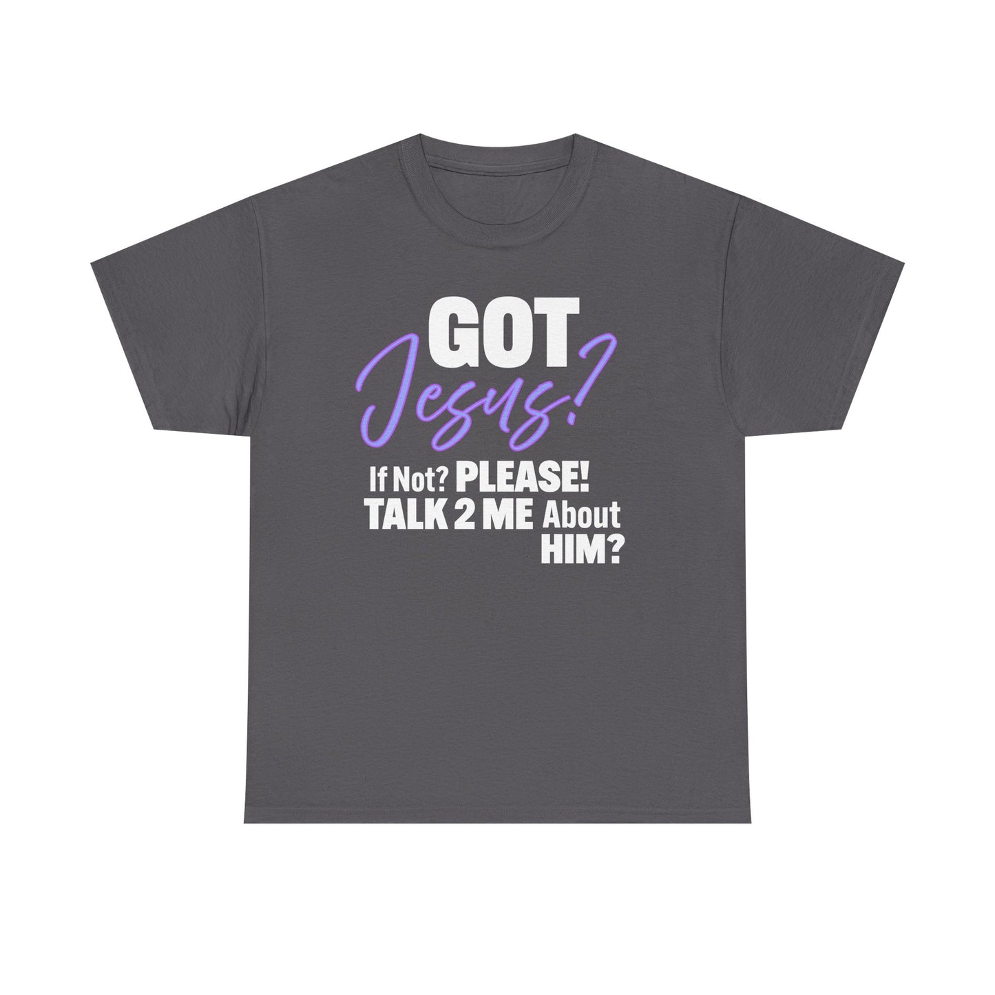 Got Jesus? Unisex Heavy Cotton Tee with Christian Message - GOT Jesus? Talk 2 Me About Him - Faith Shirt, Religious Tee, Inspirational Gift, [...]
