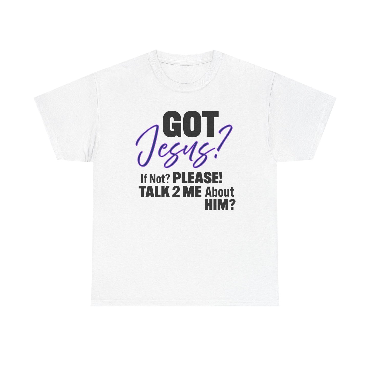 Got Jesus? Unisex Heavy Cotton Tee with Christian Message - GOT Jesus? Talk 2 Me About Him - Faith Shirt, Religious Tee, Inspirational Gift, [...]