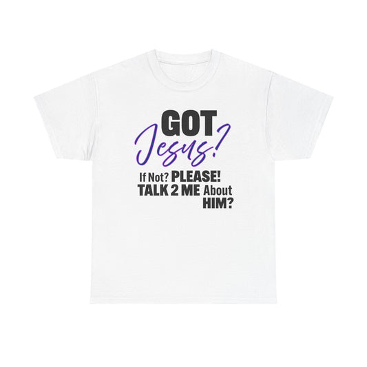 Got Jesus? Unisex Heavy Cotton Tee with Christian Message - GOT Jesus? Talk 2 Me About Him - Faith Shirt, Religious Tee, Inspirational Gift, [...]
