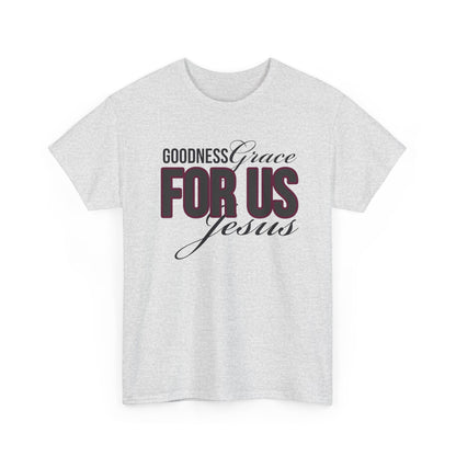 Goodness Grace For Us Faith-Inspired Unisex Heavy Cotton Tee - Goodness, Grace, For Us, Jesus, Christian Apparel, Inspirational Gift, Casual Wear