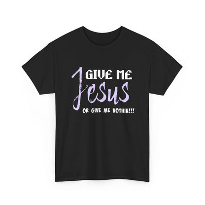 Give Me Jesus Unisex Heavy Cotton Tee | Christian T-Shirt | Faith-Based Apparel | Religious Gift | Inspirational Clothing