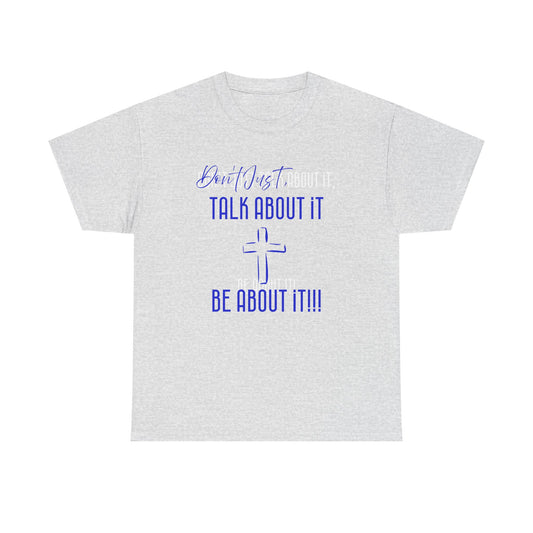 "Don't Just Talk About it," Unisex Heavy Cotton Tee