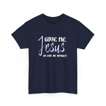 Give Me Jesus Unisex Heavy Cotton Tee | Christian T-Shirt | Faith-Based Apparel | Religious Gift | Inspirational Clothing