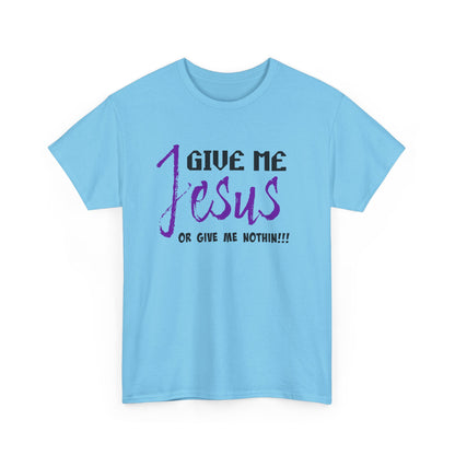 Give Me Jesus Unisex Heavy Cotton Tee | Christian T-Shirt | Faith-Based Apparel | Religious Gift | Inspirational Clothing
