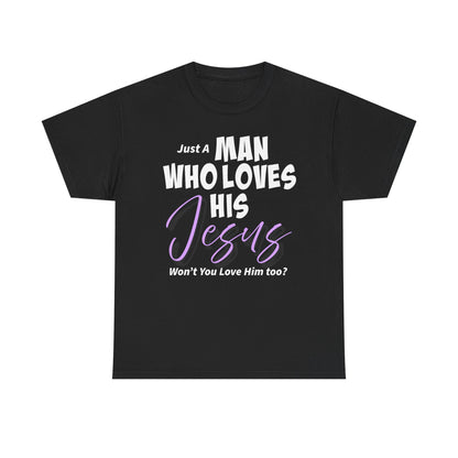 Just A Man Who Loves His Jesus Unisex Heavy Cotton Tee - Just A Man Who Loves His Jesus, Christian Gift, Faith-Based Apparel, Church, Religious Tees, Inspirational Fashion