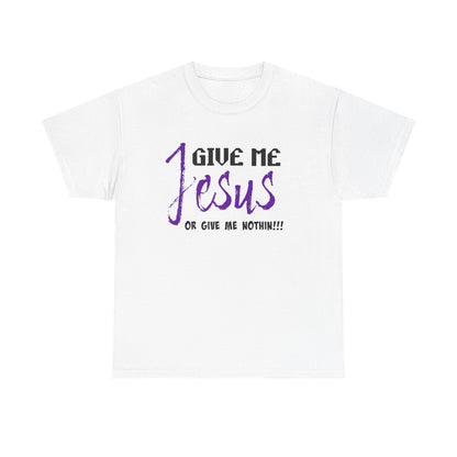 Give Me Jesus Unisex Heavy Cotton Tee | Christian T-Shirt | Faith-Based Apparel | Religious Gift | Inspirational Clothing