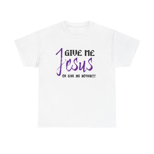 Give Me Jesus Unisex Heavy Cotton Tee | Christian T-Shirt | Faith-Based Apparel | Religious Gift | Inspirational Clothing