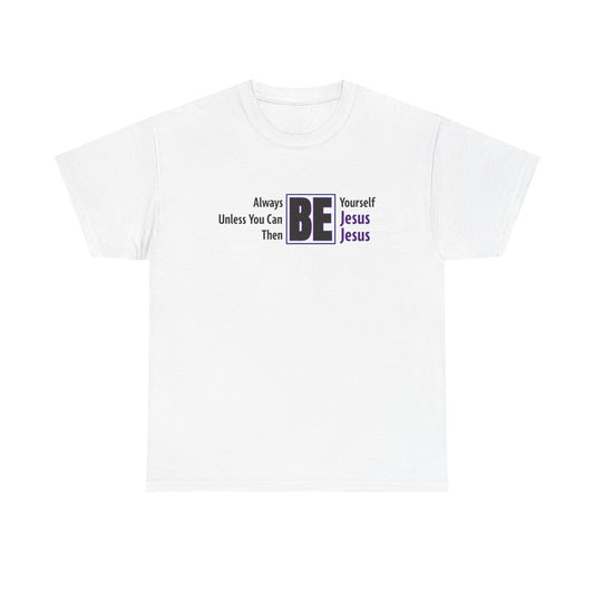 "Then Be Jesus" Unisex Heavy Cotton Tee