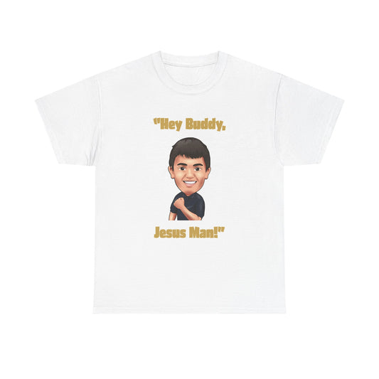 "Hey Buddy, Jesus Man!" Unisex Heavy Cotton Tee