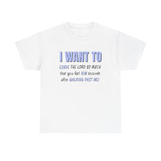 "I Want to Exude" Unisex Heavy Cotton Tee