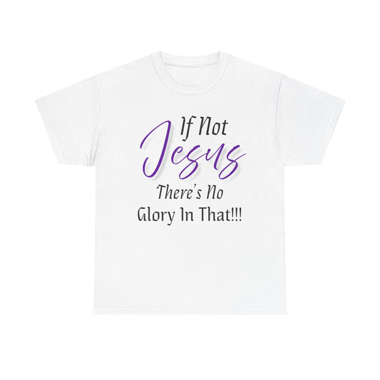 If Not Jesus Inspirational Jesus Tee, Faith Shirt, Christian Gift, Spiritual Apparel, Unisex Cotton T-Shirt, Motivational Top, Religious Outfit