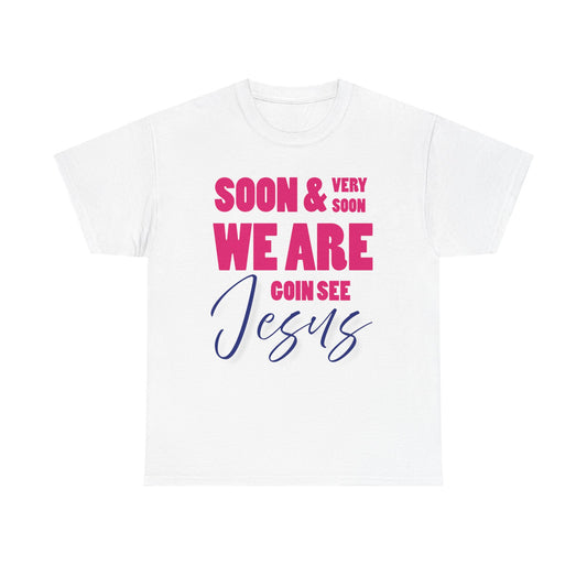 Soon & Very Soon Christian Tee, Unisex Heavy Cotton T-Shirt, Religious Apparel, Gift for Believers, Church Events