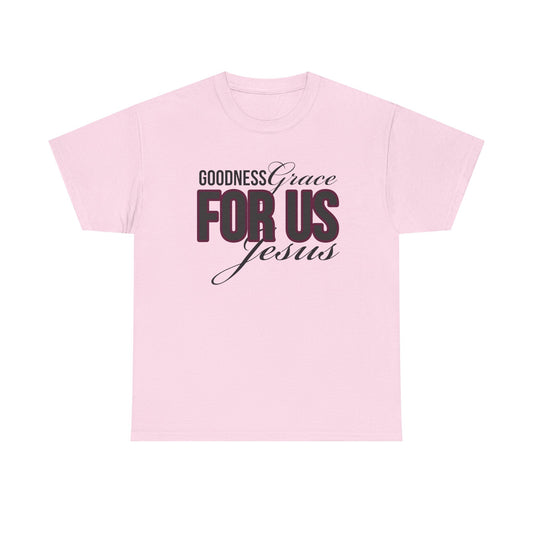 Goodness Grace For Us Faith-Inspired Unisex Heavy Cotton Tee - Goodness, Grace, For Us, Jesus, Christian Apparel, Inspirational Gift, Casual Wear