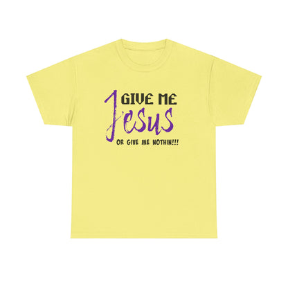 Give Me Jesus Unisex Heavy Cotton Tee | Christian T-Shirt | Faith-Based Apparel | Religious Gift | Inspirational Clothing