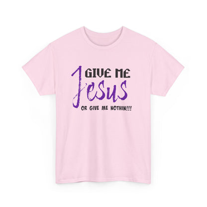 Give Me Jesus Unisex Heavy Cotton Tee | Christian T-Shirt | Faith-Based Apparel | Religious Gift | Inspirational Clothing