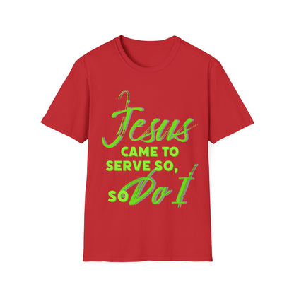 "Jesus Came to Serve" Unisex