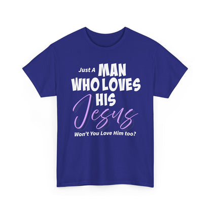 Just A Man Who Loves His Jesus Unisex Heavy Cotton Tee - Just A Man Who Loves His Jesus, Christian Gift, Faith-Based Apparel, Church, Religious Tees, Inspirational Fashion