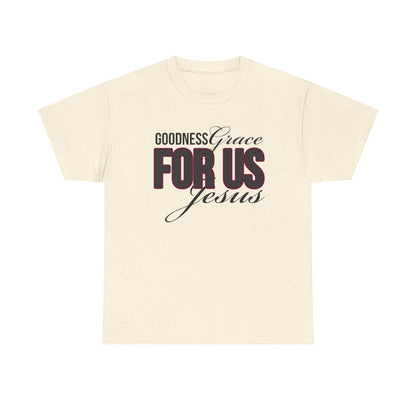 Goodness Grace For Us Faith-Inspired Unisex Heavy Cotton Tee - Goodness, Grace, For Us, Jesus, Christian Apparel, Inspirational Gift, Casual Wear