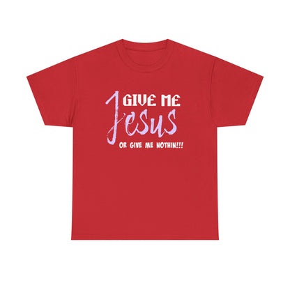 Give Me Jesus Unisex Heavy Cotton Tee | Christian T-Shirt | Faith-Based Apparel | Religious Gift | Inspirational Clothing