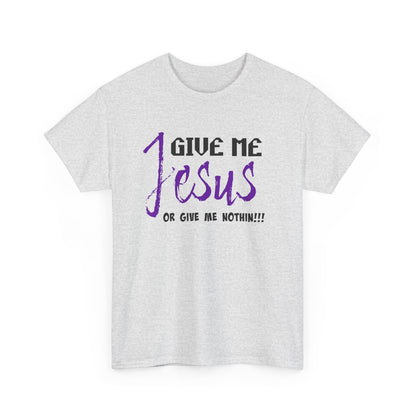 Give Me Jesus Unisex Heavy Cotton Tee | Christian T-Shirt | Faith-Based Apparel | Religious Gift | Inspirational Clothing