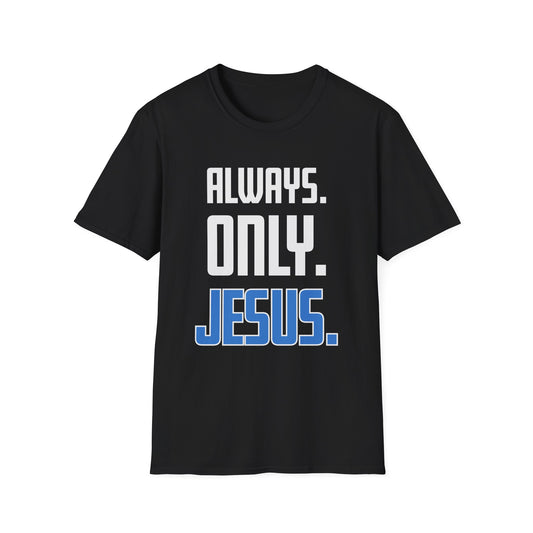 "Always. Only. Jesus." Unisex T-Shirt
