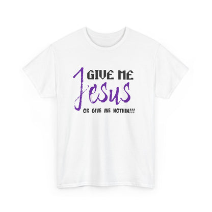 Give Me Jesus Unisex Heavy Cotton Tee | Christian T-Shirt | Faith-Based Apparel | Religious Gift | Inspirational Clothing