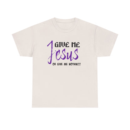 Give Me Jesus Unisex Heavy Cotton Tee | Christian T-Shirt | Faith-Based Apparel | Religious Gift | Inspirational Clothing