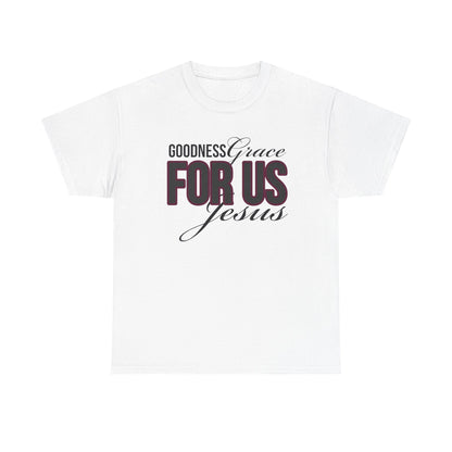 Goodness Grace For Us Faith-Inspired Unisex Heavy Cotton Tee - Goodness, Grace, For Us, Jesus, Christian Apparel, Inspirational Gift, Casual Wear