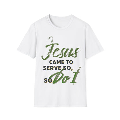 "Jesus Came to Serve" Unisex