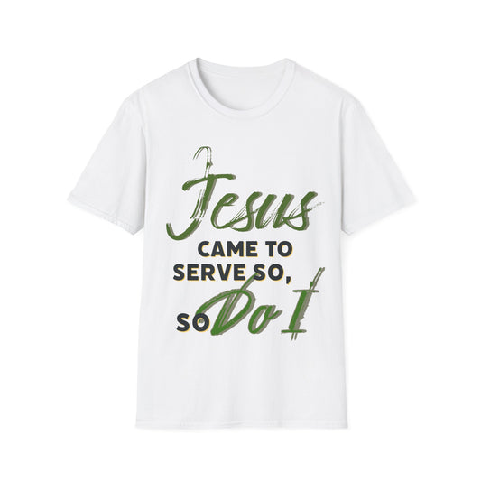 "Jesus Came to Serve" Unisex
