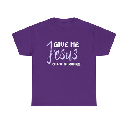 Give Me Jesus Unisex Heavy Cotton Tee | Christian T-Shirt | Faith-Based Apparel | Religious Gift | Inspirational Clothing
