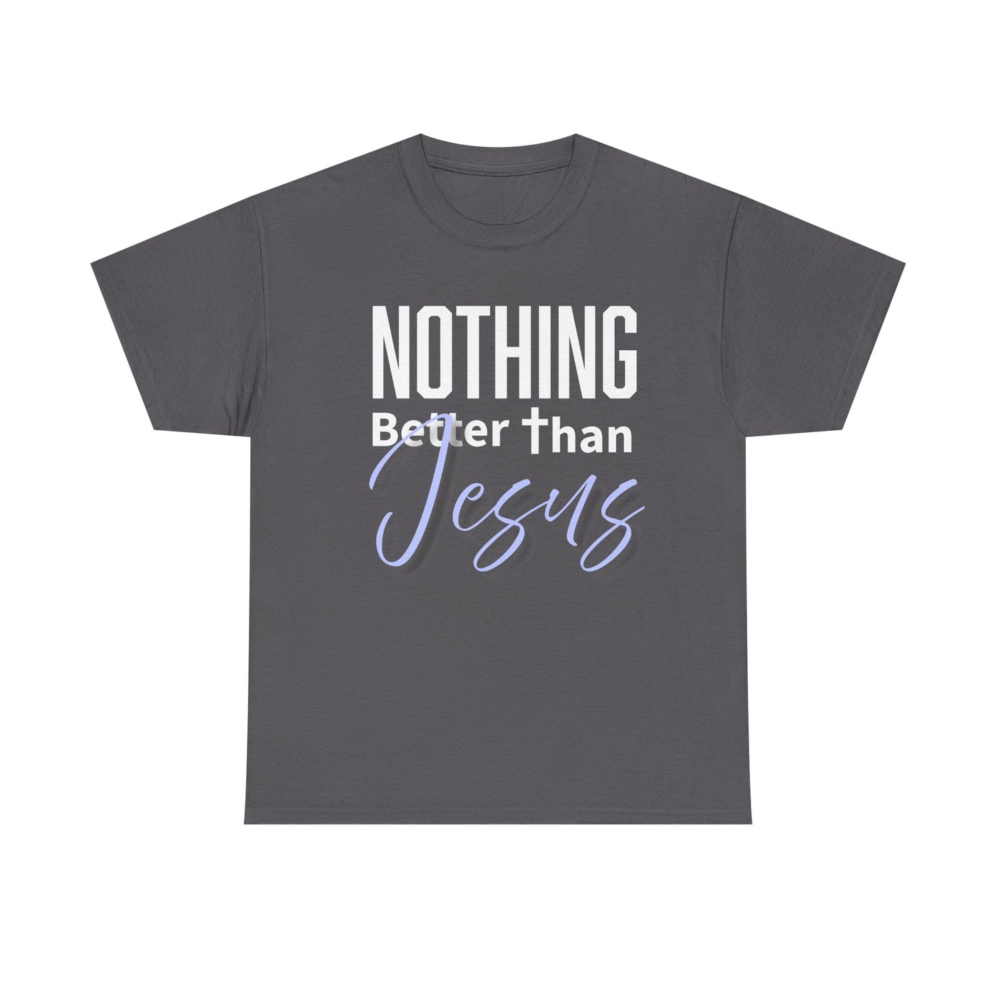 "Nothing Better Than Jesus" Unisex Heavy Cotton Tee - "Nothing Better Than Jesus" Faith Shirt, Christian Gift, Religious Apparel, Everyday Wear, Inspirational T-Shirt