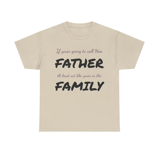 If you're going to call me FATHER Cotton Tee