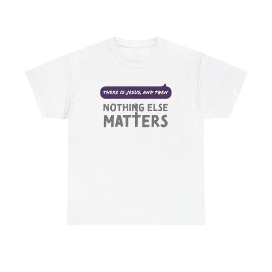 "Nothing Else Matters" Unisex Heavy Cotton Tee