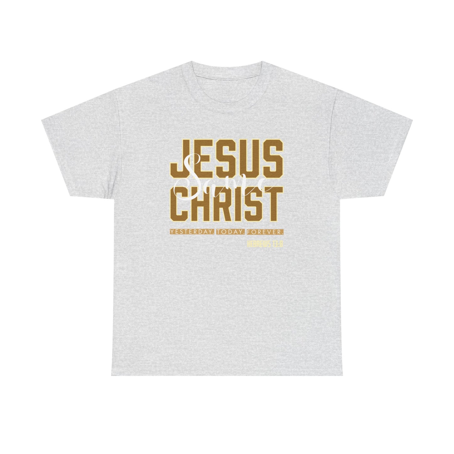 "Jesus Same As Yesterday" Unisex Heavy Cotton Tee