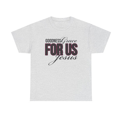 Goodness Grace For Us Faith-Inspired Unisex Heavy Cotton Tee - Goodness, Grace, For Us, Jesus, Christian Apparel, Inspirational Gift, Casual Wear