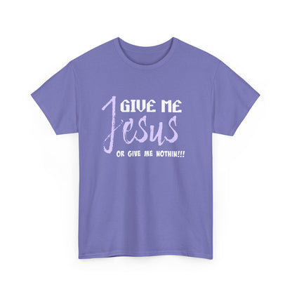 Give Me Jesus Unisex Heavy Cotton Tee | Christian T-Shirt | Faith-Based Apparel | Religious Gift | Inspirational Clothing