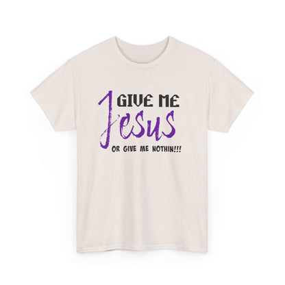 Give Me Jesus Unisex Heavy Cotton Tee | Christian T-Shirt | Faith-Based Apparel | Religious Gift | Inspirational Clothing