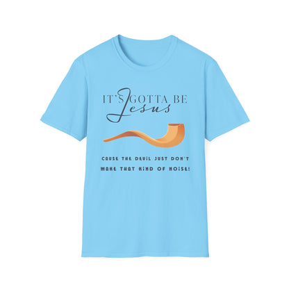 "Gotta Be Jesus" Unisex T-Shirt