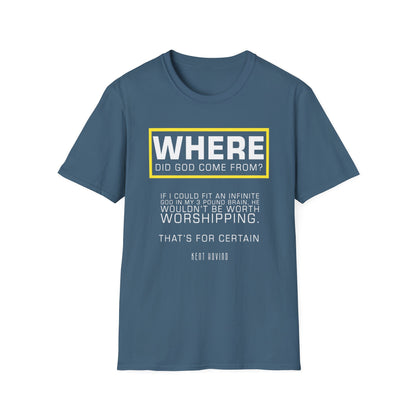 "Where Did God Come From?" Unisex Softstyle T-Shirt